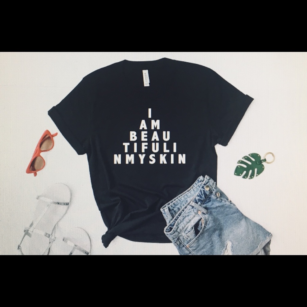 I AM BEAUTIFUL IN MY SKIN Customized T-shirt